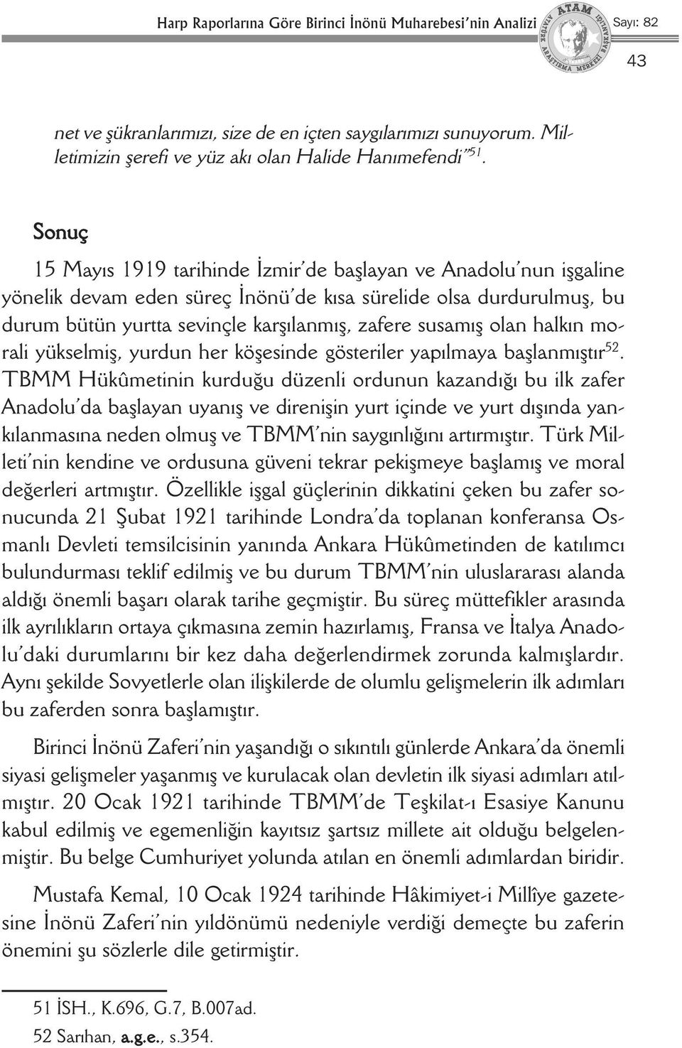 olan halkın morali yükselmiş, yurdun her köşesinde gösteriler yapılmaya başlanmıştır 52.