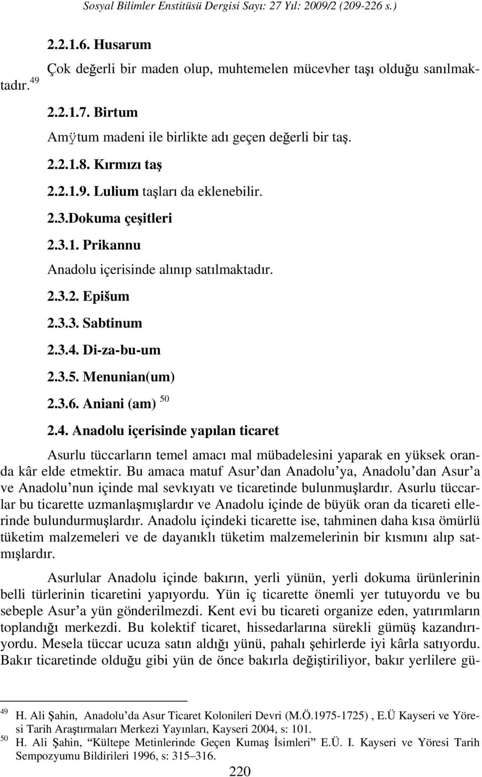 Di-za-bu-um 2.3.5. Menunian(um) 2.3.6. Aniani (am) 50 2.4. Anadolu içerisinde yap lan ticaret Asurlu tüccarlar n temel amac mal mübadelesini yaparak en yüksek oranda kâr elde etmektir.