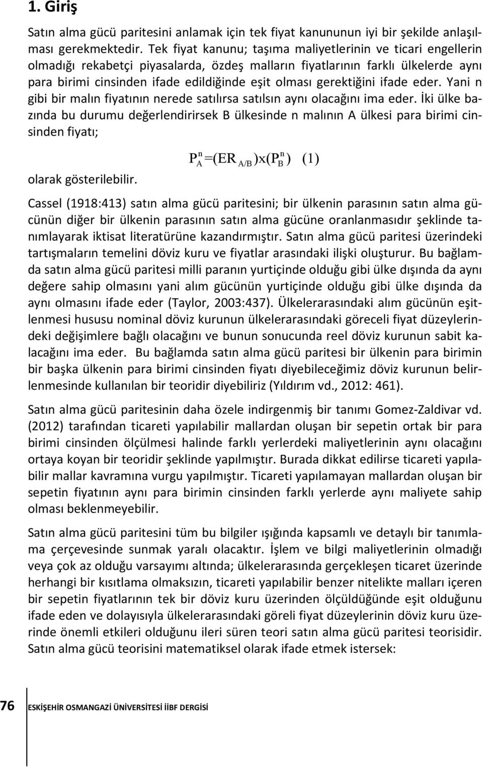 gerektiğini ifade eder. Yani n gibi bir malın fiyatının nerede satılırsa satılsın aynı olacağını ima eder.