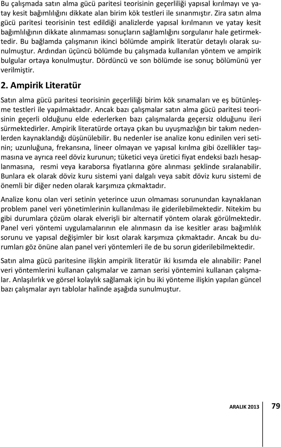 Bu bağlamda çalışmanın ikinci bölümde ampirik literatür detaylı olarak sunulmuştur. Ardından üçüncü bölümde bu çalışmada kullanılan yöntem ve ampirik bulgular ortaya konulmuştur.