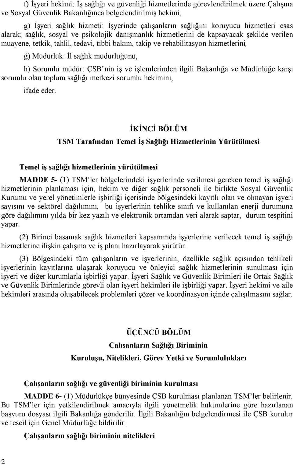 hizmetlerini, ğ) Müdürlük: İl sağlık müdürlüğünü, h) Sorumlu müdür: ÇSB nin iş ve işlemlerinden ilgili Bakanlığa ve Müdürlüğe karşı sorumlu olan toplum sağlığı merkezi sorumlu hekimini, ifade eder.