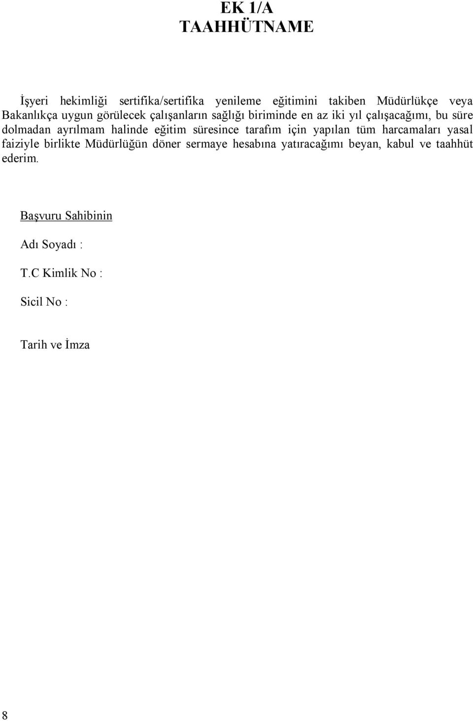 eğitim süresince tarafım için yapılan tüm harcamaları yasal faiziyle birlikte Müdürlüğün döner sermaye hesabına