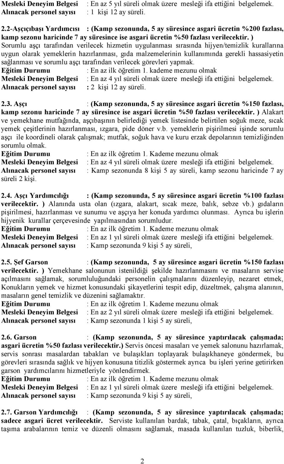 ) Sorumlu aşçı tarafından verilecek hizmetin uygulanması sırasında hijyen/temizlik kurallarına uygun olarak yemeklerin hazırlanması, gıda malzemelerinin kullanımında gerekli hassasiyetin sağlanması