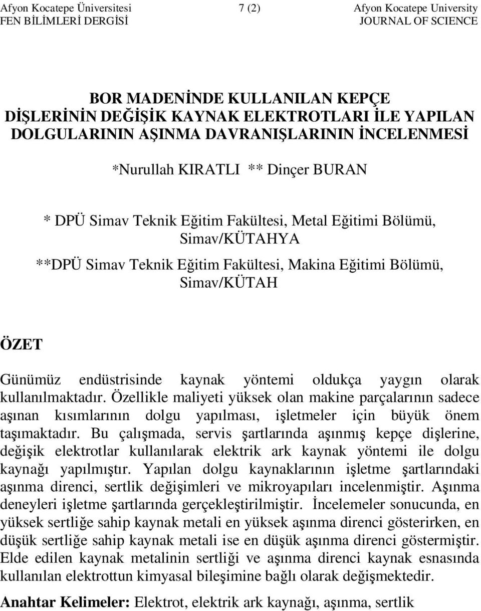 Bölümü, Simav/KÜTAHYA ÖZET Günümüz endüstrisinde kaynak yöntemi oldukça yaygın olarak kullanılmaktadır.