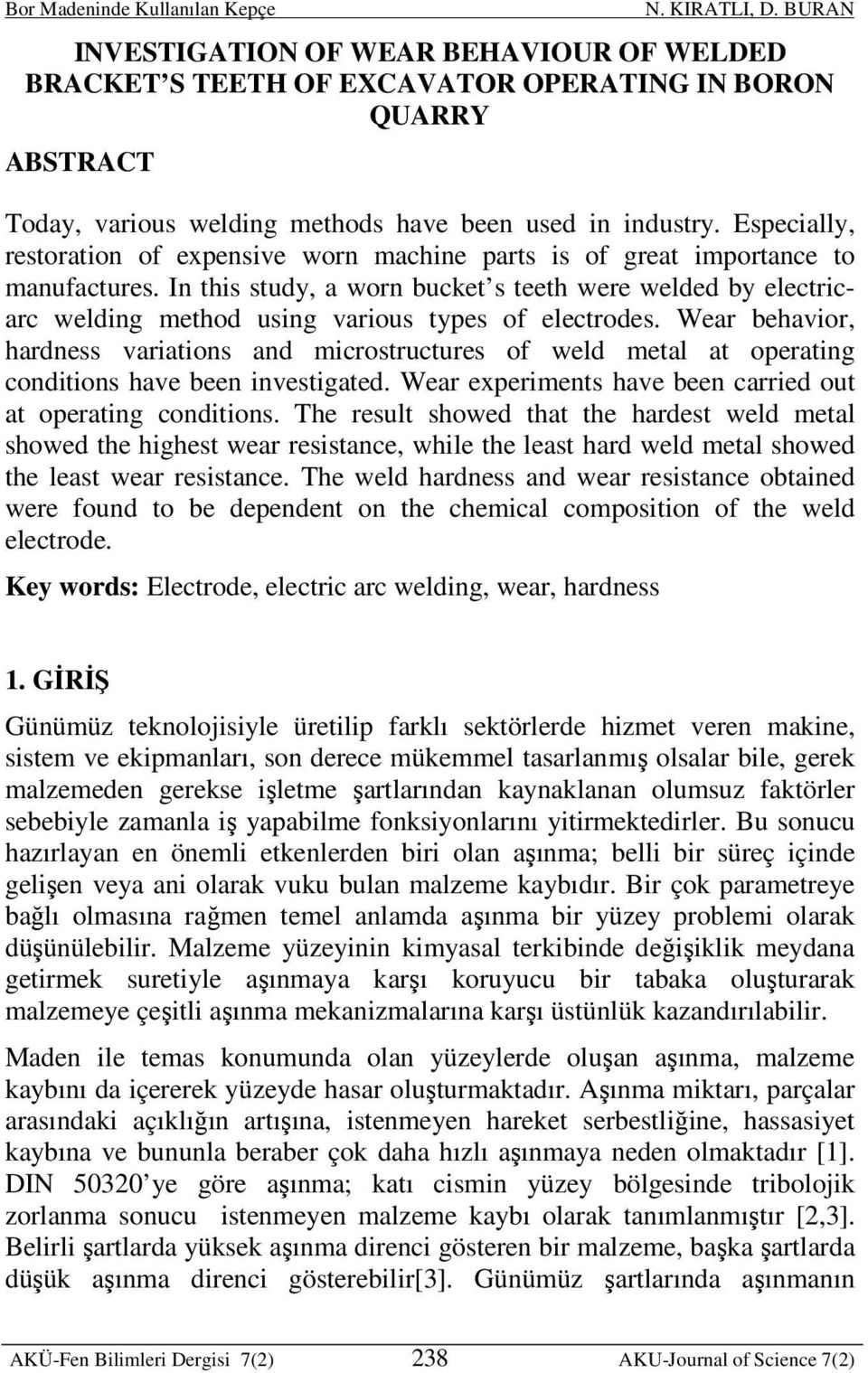 In this study, a worn bucket s teeth were welded by electricarc welding method using various types of electrodes.