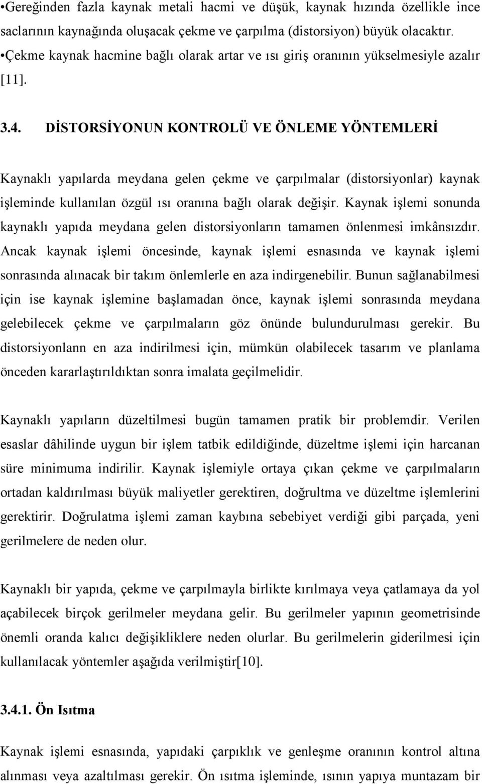 DİSTORSİYONUN KONTROLÜ VE ÖNLEME YÖNTEMLERİ Kaynaklı yapılarda meydana gelen çekme ve çarpılmalar (distorsiyonlar) kaynak işleminde kullanılan özgül ısı oranına bağlı olarak değişir.