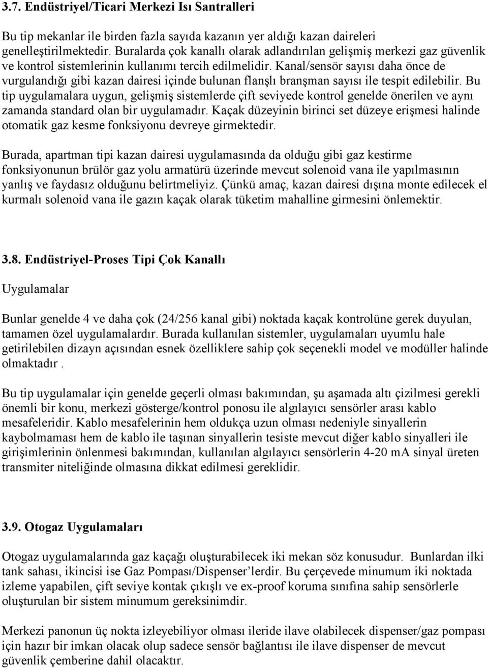 Kanal/sensör sayısı daha önce de vurgulandığı gibi kazan dairesi içinde bulunan flanşlı branşman sayısı ile tespit edilebilir.