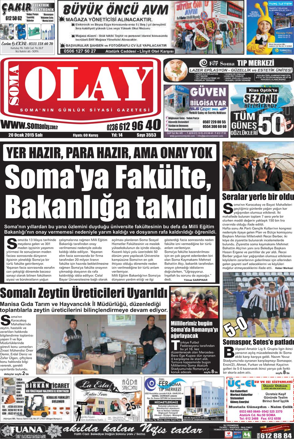 oma'da 13 Mayıs tarihinde çalışmalarına rağmen Milli Eğitim açılması planlanan Soma Sosyal gösterdiği facia sonrasında neden meydana gelen ve 301 Bakanlığı tarafından onay Hizmetler Fakültesinin ve