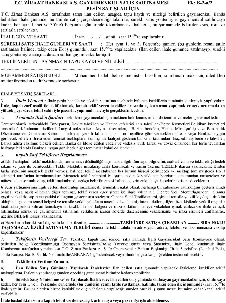 ŞARTNAMESİ Ek: B-2-a/2 PEŞİN SATIŞLAR İÇİN T.C. Ziraat Bankası A.Ş. tarafından satışı ilan edilen, aşağıda tapu kaydı ve niteliği belirtilen gayrimenkul, ilanda belirtilen ihale gününde, bu tarihte