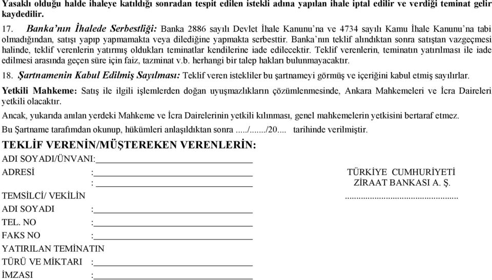 Banka nın teklif alındıktan sonra satıştan vazgeçmesi halinde, teklif verenlerin yatırmış oldukları teminatlar kendilerine iade edilecektir.