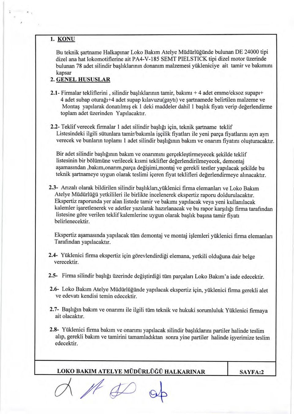 - Firmalar tekliflerini, silindir baqhklanmn tamir, bakrmr + 4 adet emme/eksoz supapr+ 4 adet subap otura[r+4 adet supap krlavuzu(gay'tr) ve qartnamede belirtilen malzeme ve Montaq yaprlarak