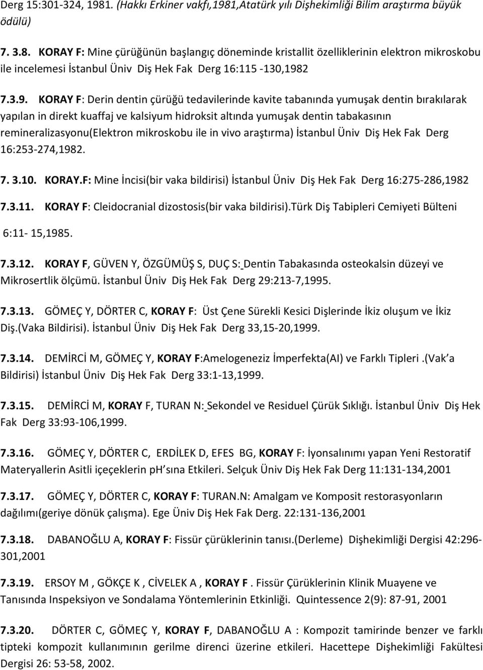 remineralizasyonu(elektron mikroskobu ile in vivo araştırma) İstanbul Üniv Diş Hek Fak Derg 16:253-274,1982. 7. 3.10. KORAY.