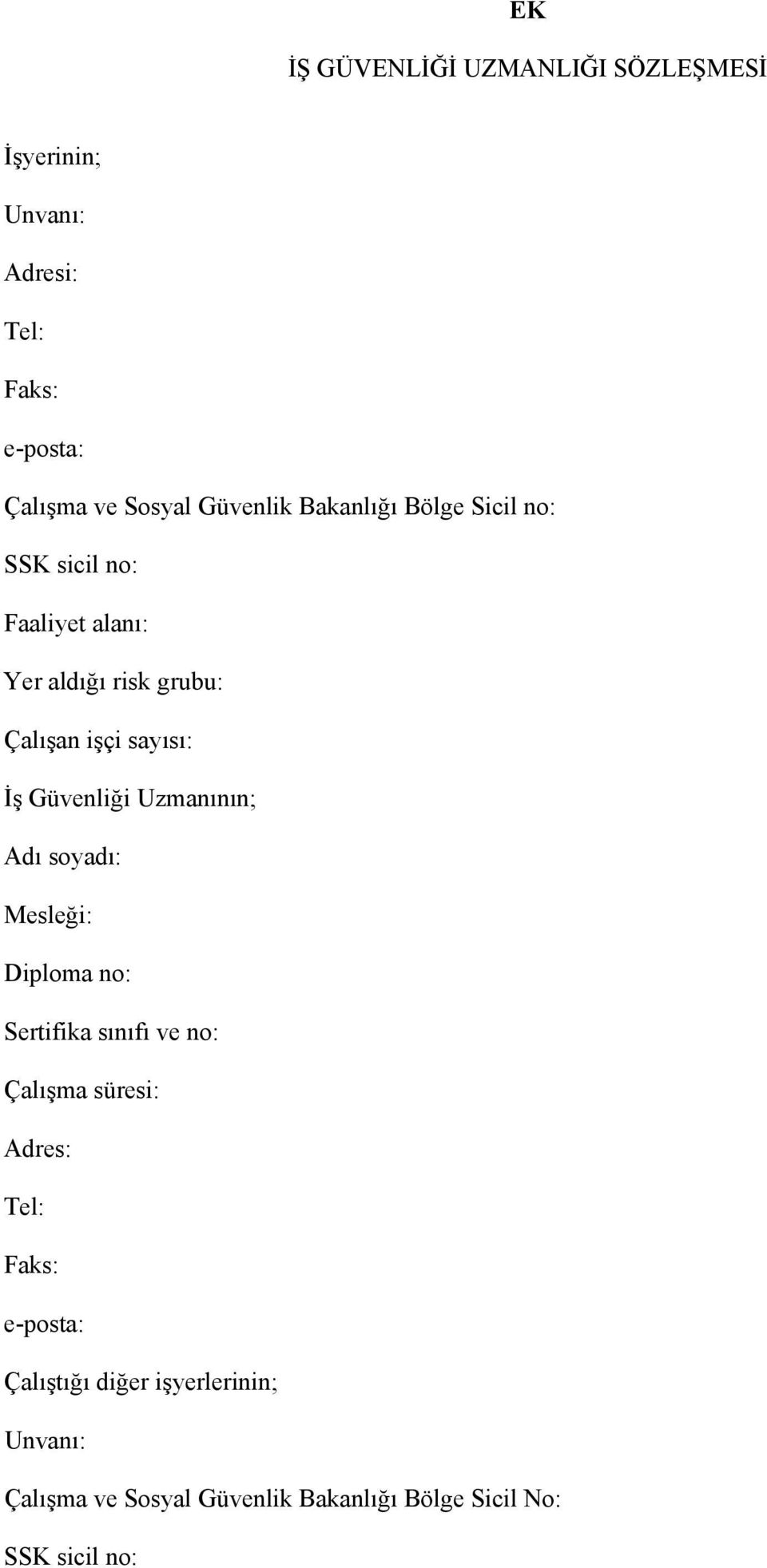 İş Güvenliği Uzmanının; Adı soyadı: Mesleği: Diploma no: Sertifika sınıfı ve no: Çalışma süresi: Adres: Tel: