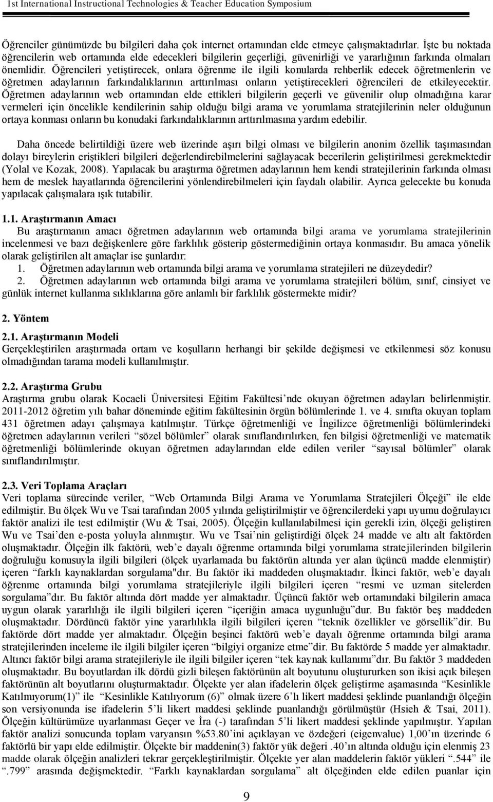 Öğrencileri yetiştirecek, onlara öğrenme ile ilgili konularda rehberlik edecek öğretmenlerin ve öğretmen adaylarının farkındalıklarının arttırılması onların yetiştirecekleri öğrencileri de