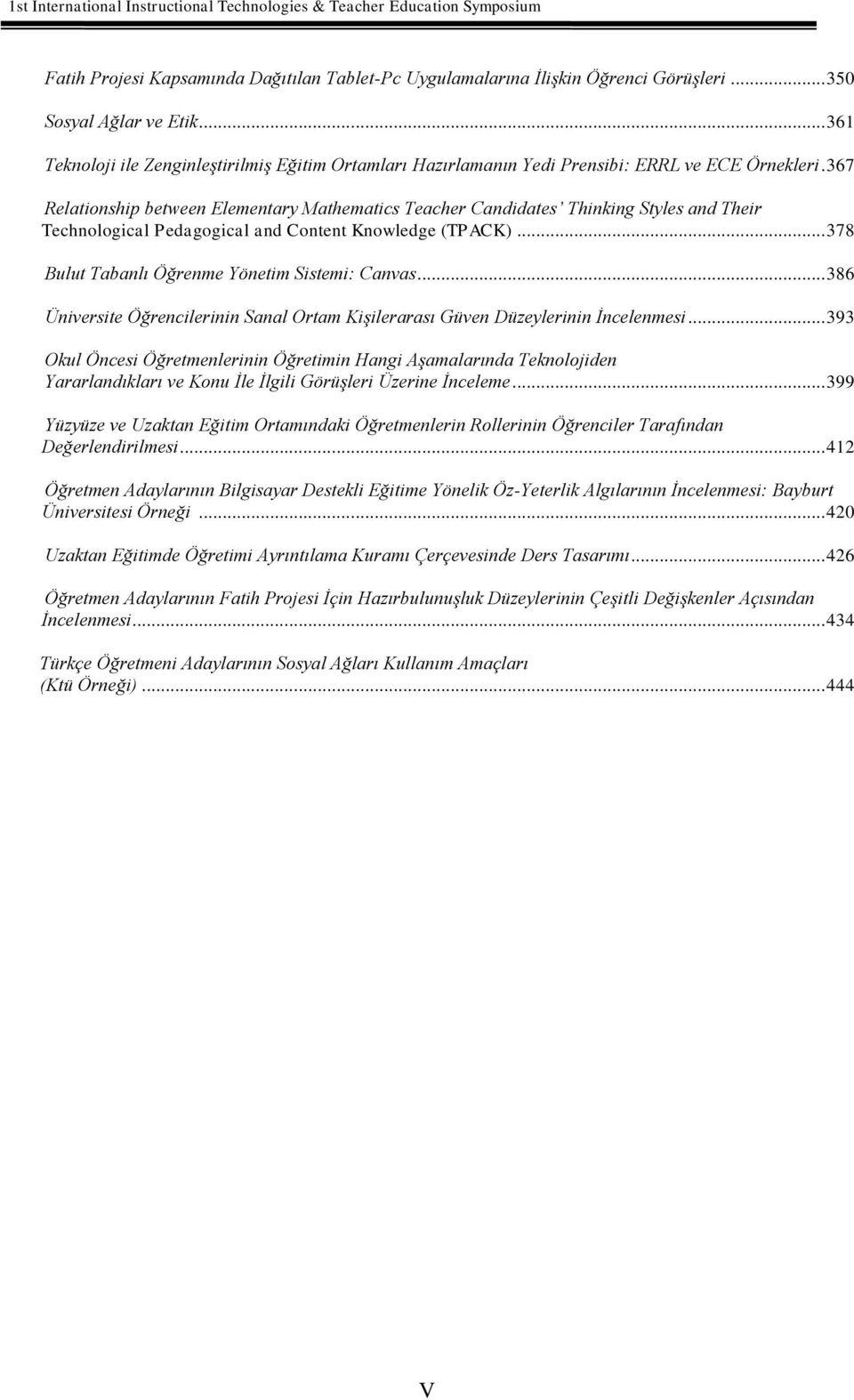 367 Relationship between Elementary Mathematics Teacher Candidates Thinking Styles and Their Technological Pedagogical and Content Knowledge (TPACK)... 378 Bulut Tabanlı Öğrenme Yönetim Sistemi: Canvas.