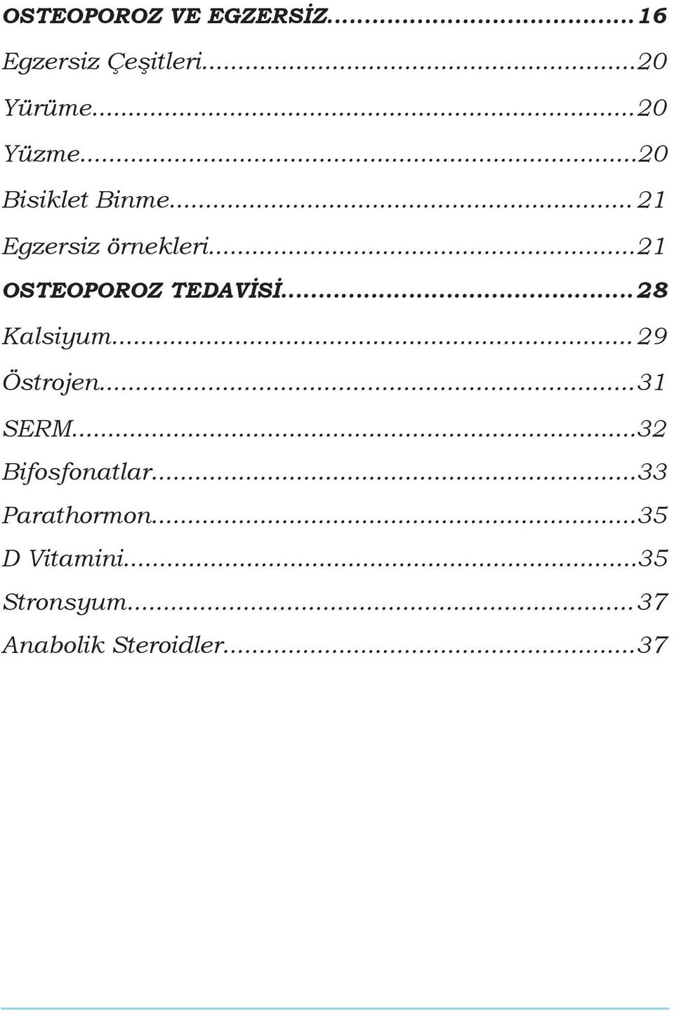 .. 28 Kalsiyum... 29 Östrojen... 31 SERM... 32 Bifosfonatlar.