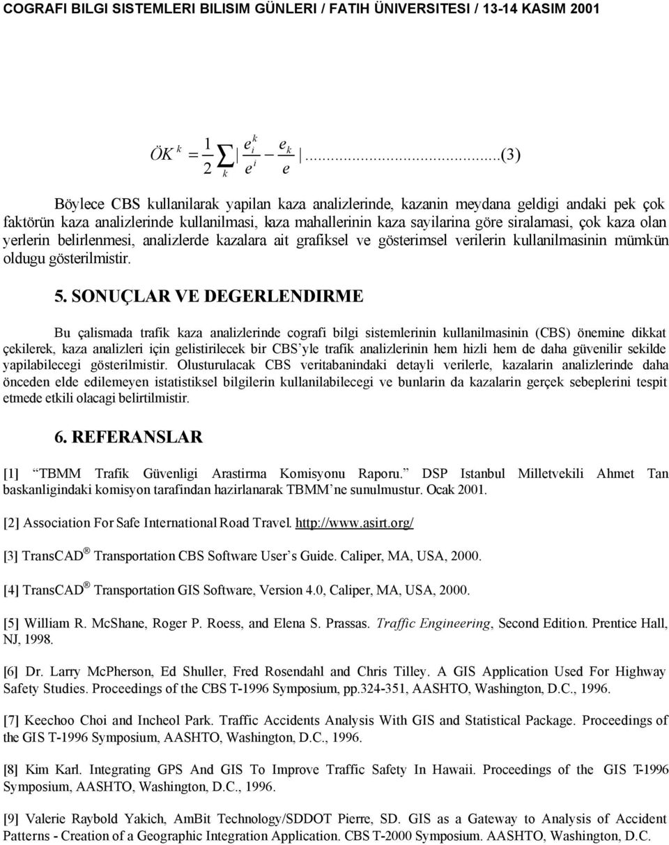 belirlenmesi, analizlerde azalara ait grafisel ve gösterimsel verilerin ullanilmasinin mümün oldugu gösterilmistir. 5.