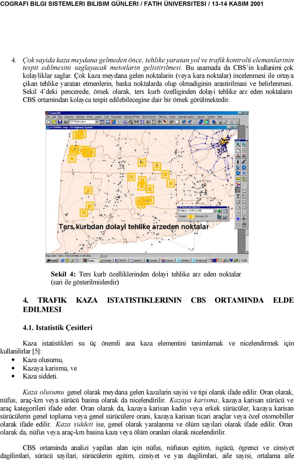 Seil 4 dei pencerede, örne olara, ters urb özelliginden dolayi tehlie arz eden notalarin CBS ortamindan olayca tespit edilebilecegine dair bir örne görülmetedir.