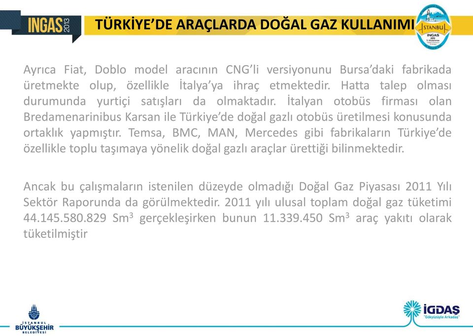 İtalyan otobüs firması olan Bredamenarinibus Karsan ile Türkiye de doğal gazlı otobüs üretilmesi konusunda ortaklık yapmıştır.