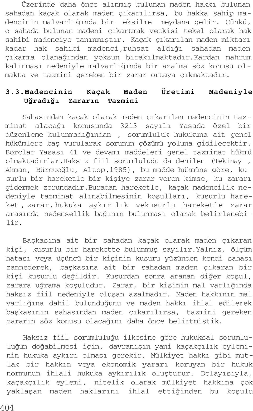 Kaçak çıkarılan maden miktarı kadar hak sahibi madenci,ruhsat aldığı sahadan maden çıkarma olanağından yoksun bırakılmaktadır.