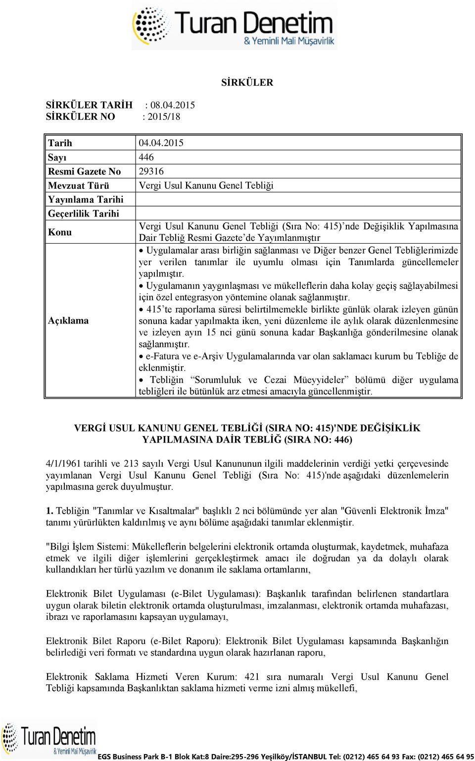 04.2015 Sayı 446 Resmi Gazete No 29316 Mevzuat Türü Vergi Usul Kanunu Genel Tebliği Yayınlama Tarihi Geçerlilik Tarihi Vergi Usul Kanunu Genel Tebliği (Sıra No: 415) nde Değişiklik Yapılmasına Konu