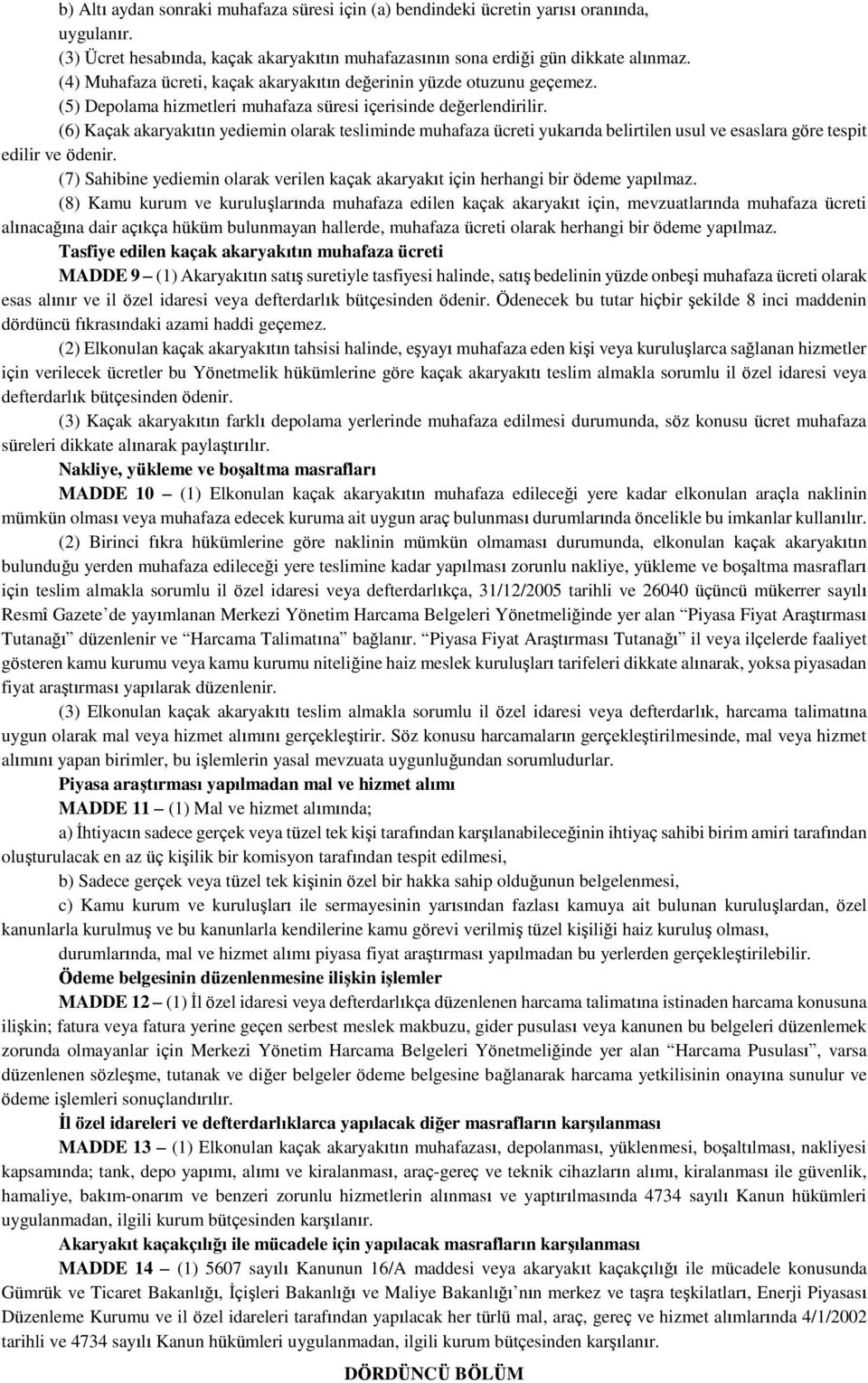 (6) Kaçak akaryakıtın yediemin olarak tesliminde muhafaza ücreti yukarıda belirtilen usul ve esaslara göre tespit edilir ve ödenir.