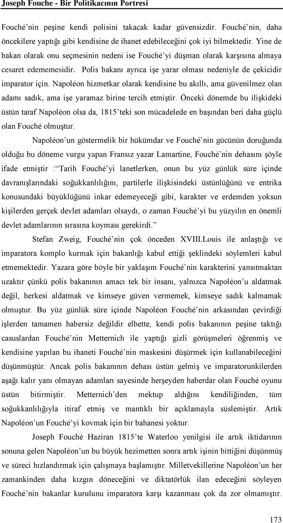 Napoléon hizmetkar olarak kendisine bu akıllı, ama güvenilmez olan adamı sadık, ama işe yaramaz birine tercih etmiştir.