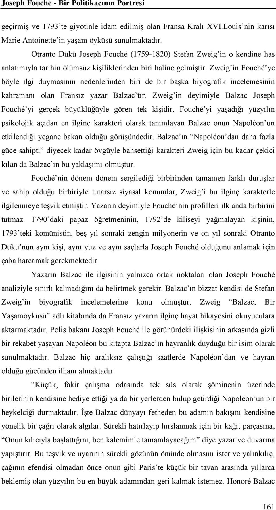 Zweig in Fouché ye böyle ilgi duymasının nedenlerinden biri de bir başka biyografik incelemesinin kahramanı olan Fransız yazar Balzac tır.