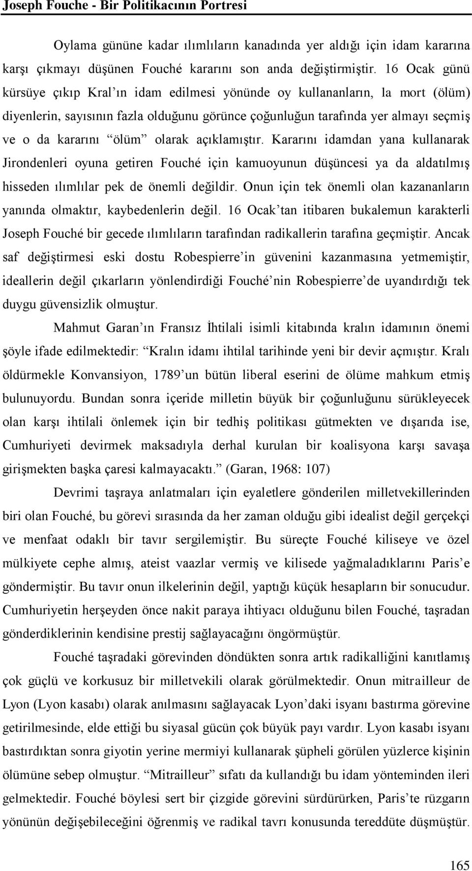 olarak açıklamıştır. Kararını idamdan yana kullanarak Jirondenleri oyuna getiren Fouché için kamuoyunun düşüncesi ya da aldatılmış hisseden ılımlılar pek de önemli değildir.