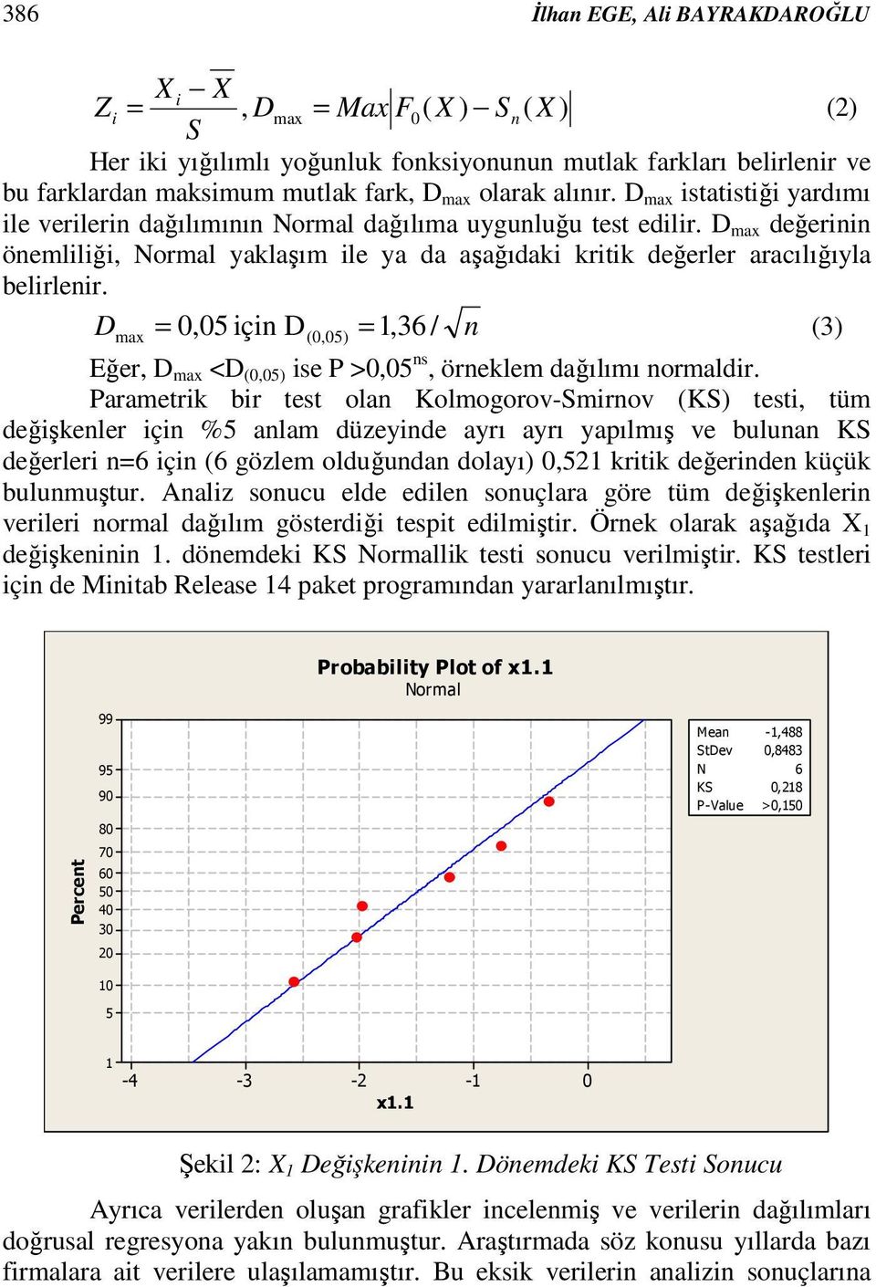 D max değerinin önemliliği, Normal yaklaşım ile ya da aşağıdaki kritik değerler aracılığıyla belirlenir.