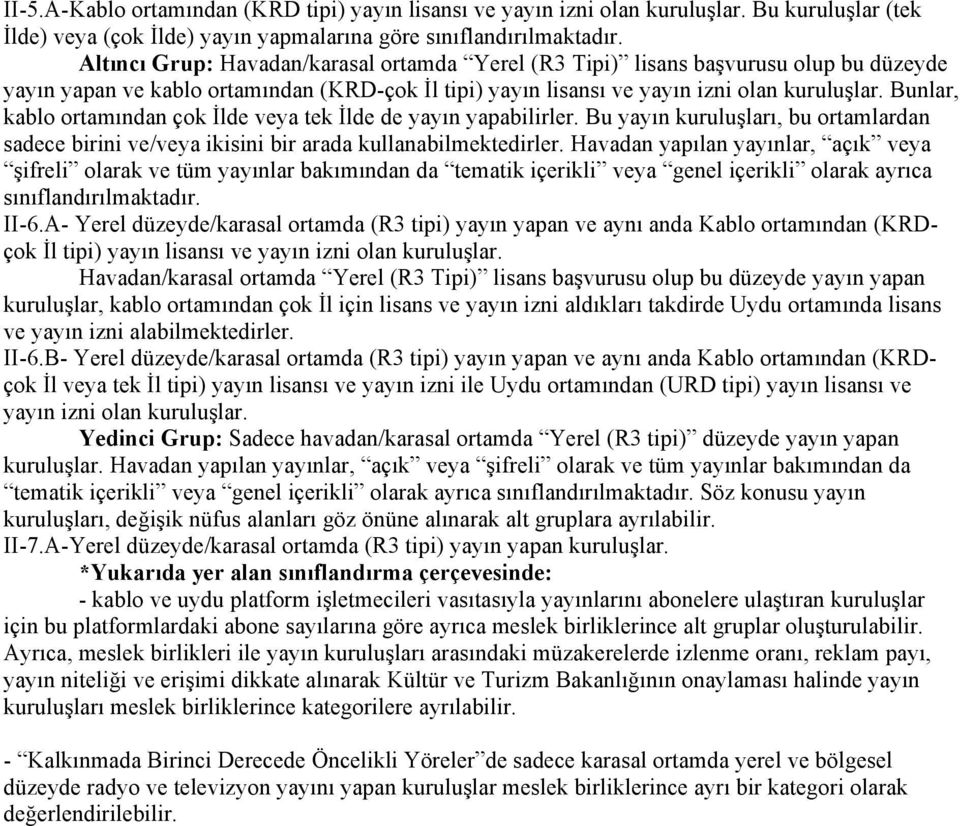 tipi) yayın lisansı ve yayın izni olan kuruluşlar. Bunlar, kablo ortamından çok İlde veya tek İlde de yayın yapabilirler.