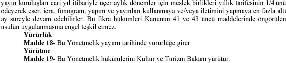 edebilirler. Bu fıkra hüküml Kanunun 41 ve 43 üncü maddelnde öngörülen usulün uygulanmasına engel teşkil etmez.