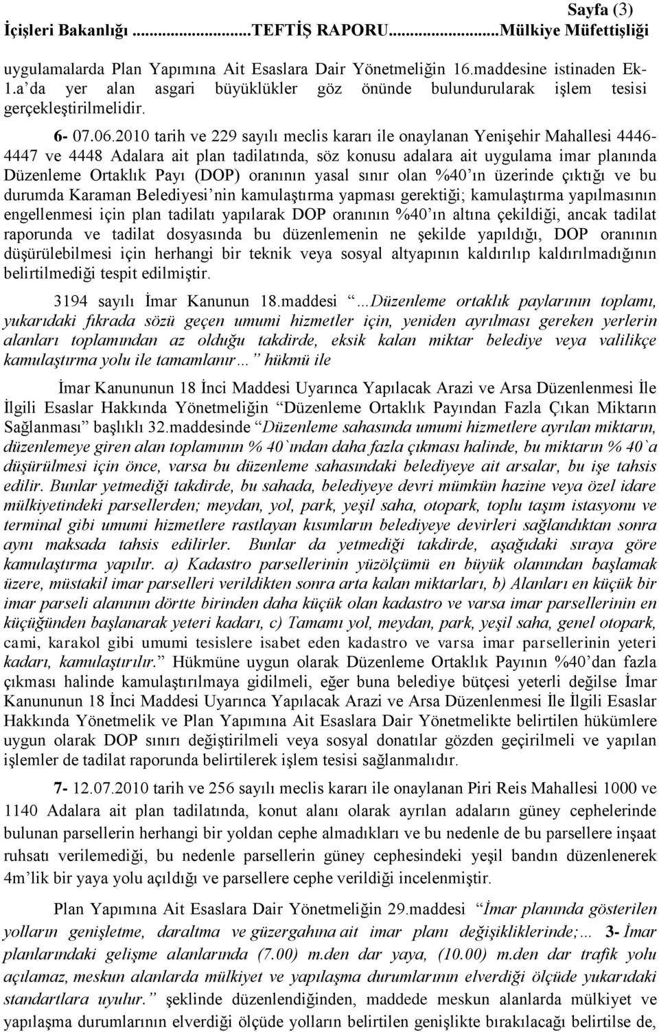 oranının yasal sınır olan %40 ın üzerinde çıktığı ve bu durumda Karaman Belediyesi nin kamulaģtırma yapması gerektiği; kamulaģtırma yapılmasının engellenmesi için plan tadilatı yapılarak DOP oranının