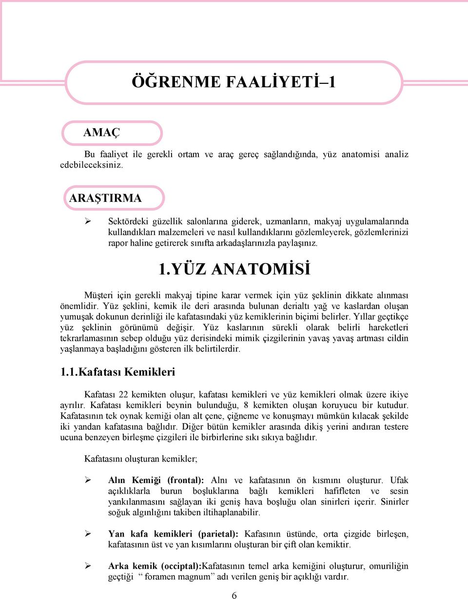 arkadaşlarınızla paylaşınız. 1.YÜZ ANATOMİSİ Müşteri için gerekli makyaj tipine karar vermek için yüz şeklinin dikkate alınması önemlidir.