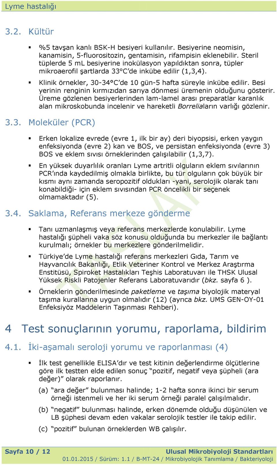 Besi yerinin renginin kırmızıdan sarıya dönmesi üremenin olduğunu gösterir.