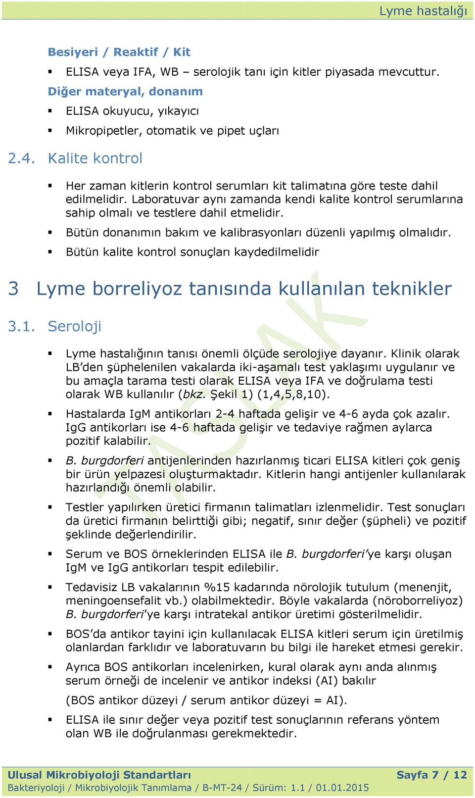 Bütün donanımın bakım ve kalibrasyonları düzenli yapılmıģ olmalıdır. Bütün kalite kontrol sonuçları kaydedilmelidir 3 Lyme borreliyoz tanısında kullanılan teknikler 3.1.