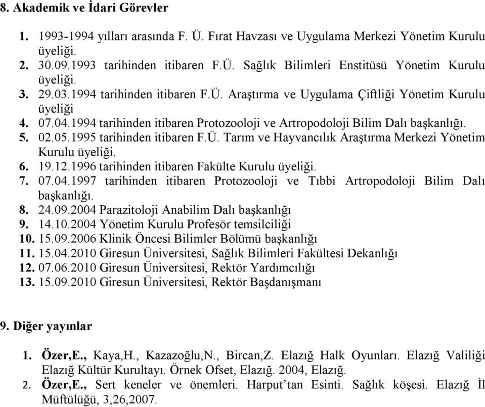 1995 tarihinden itibaren F.Ü. Tarım ve Hayvancılık Araştırma Merkezi Yönetim Kurulu üyeliği. 6. 19.12.1996 tarihinden itibaren Fakülte Kurulu üyeliği. 7. 07.04.