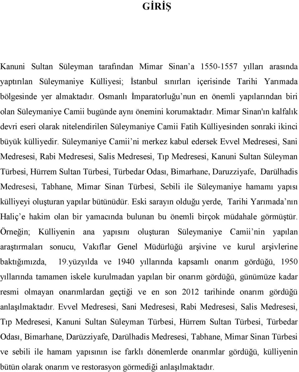 Mimar Sinan'ın kalfalık devri eseri olarak nitelendirilen Süleymaniye Camii Fatih Külliyesinden sonraki ikinci büyük külliyedir.