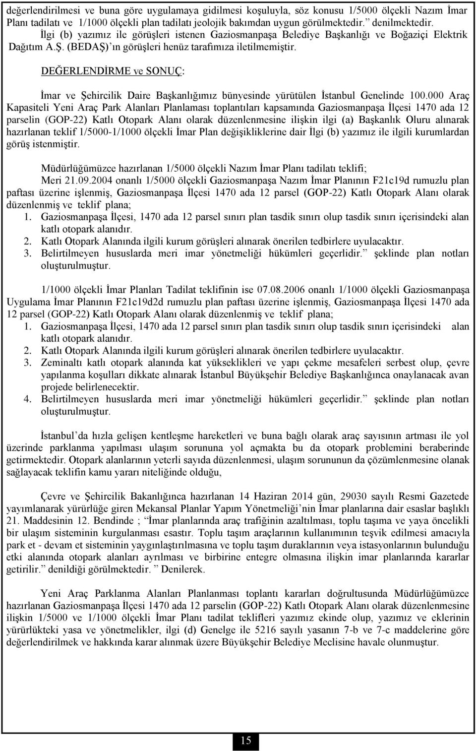 DEĞERLENDİRME ve SONUÇ: İmar ve Şehircilik Daire Başkanlığımız bünyesinde yürütülen İstanbul Genelinde 100.