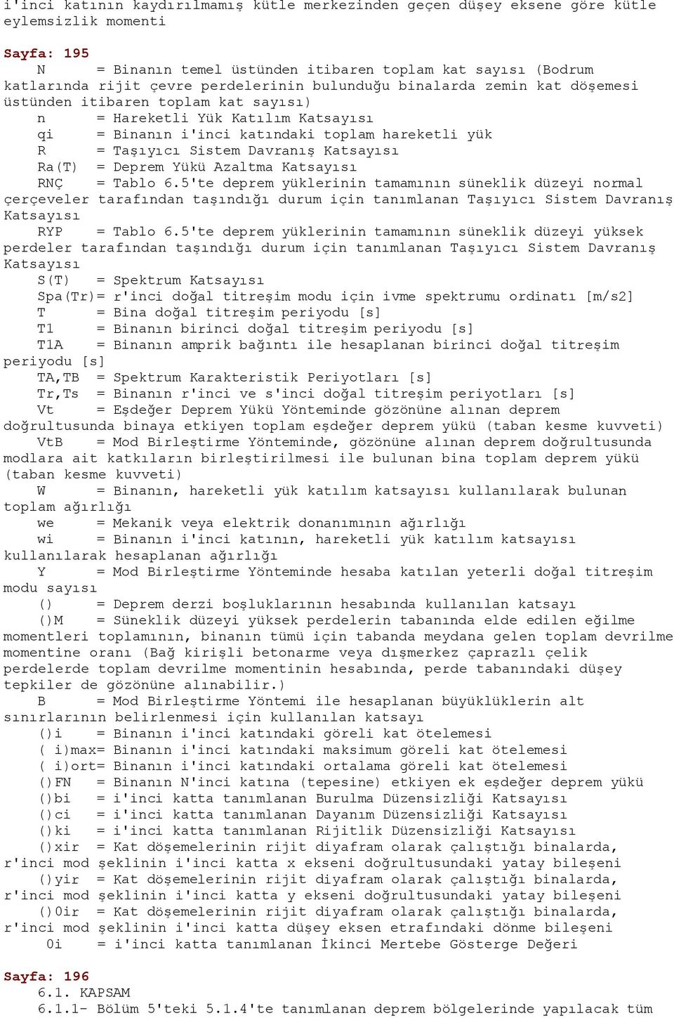 Davranış Katsayısı Ra(T) = Deprem Yükü Azaltma Katsayısı RNÇ = Tablo 6.