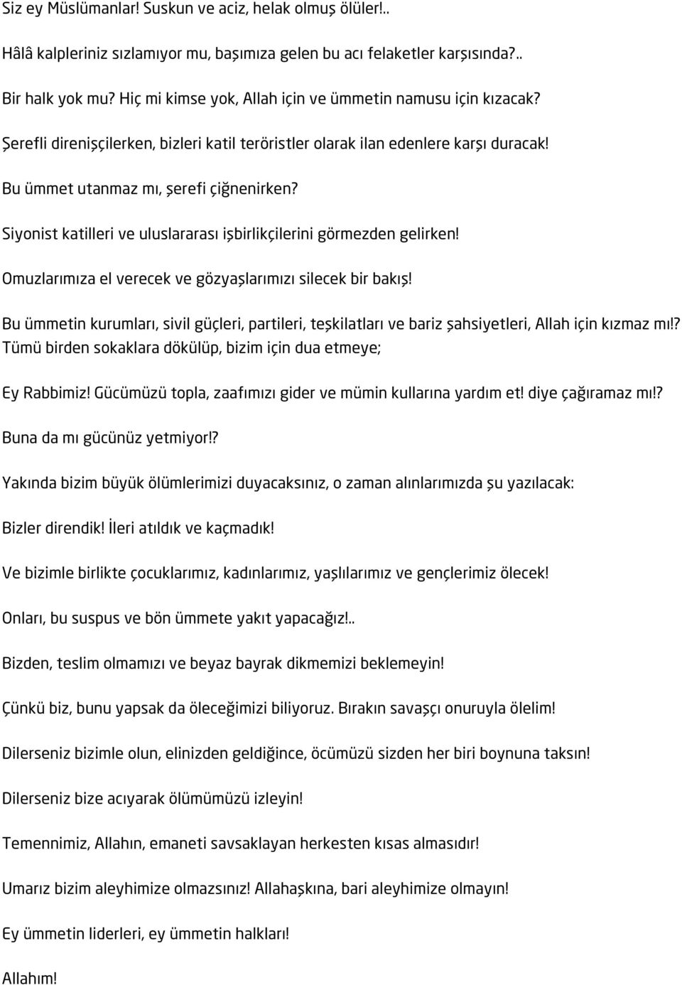 Siyonist katilleri ve uluslararası işbirlikçilerini görmezden gelirken! Omuzlarımıza el verecek ve gözyaşlarımızı silecek bir bakış!