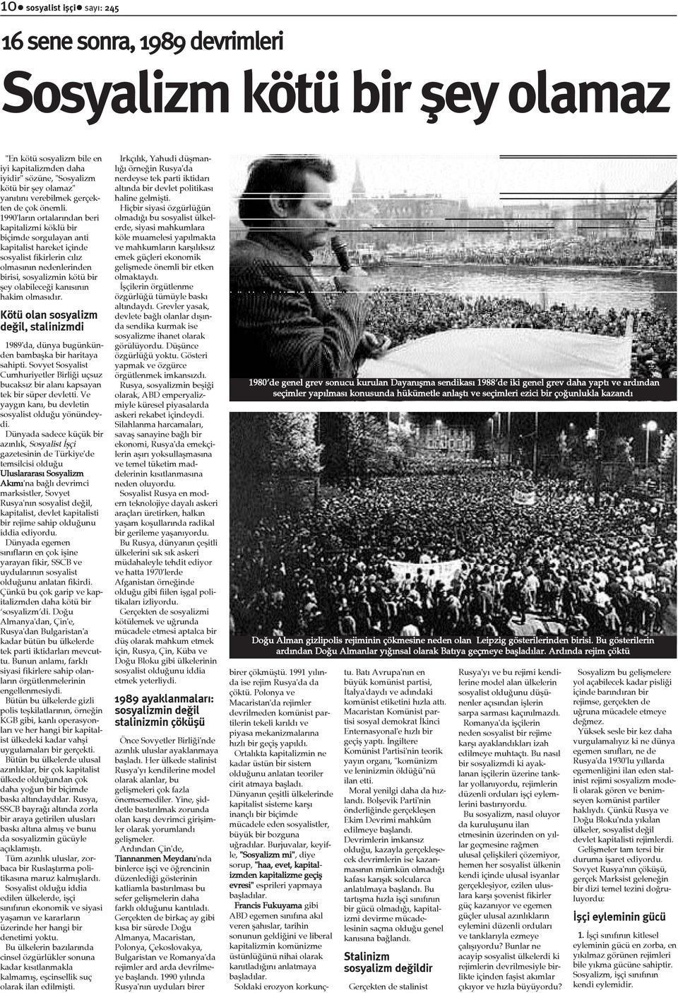 1990'larýn ortalarýndan beri kapitalizmi köklü bir biçimde sorgulayan anti kapitalist hareket içinde sosyalist fikirlerin cýlýz olmasýnýn nedenlerinden birisi, sosyalizmin kötü bir þey olabileceði