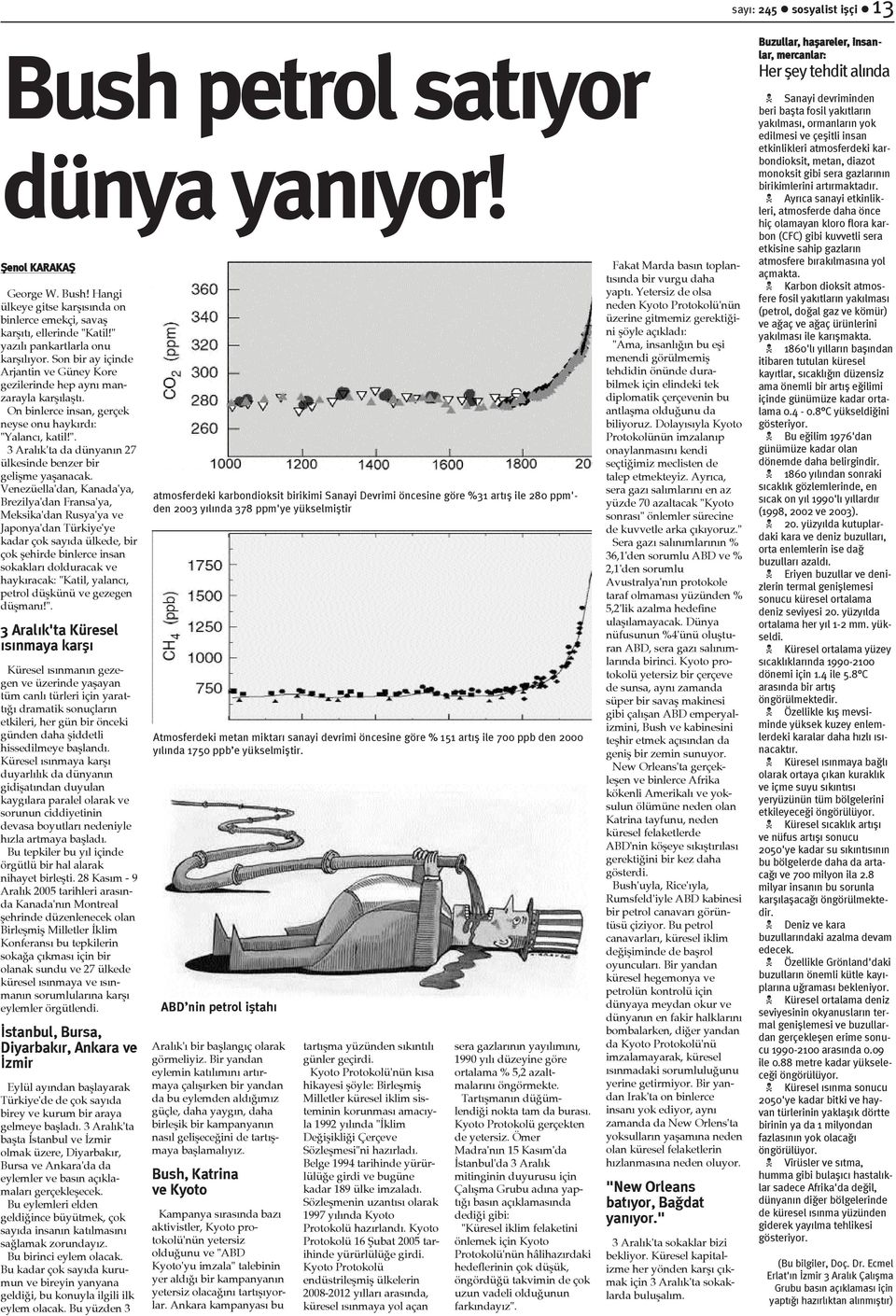 Venezüella'dan, Kanada'ya, Brezilya'dan Fransa'ya, Meksika'dan Rusya'ya ve Japonya'dan Türkiye'ye kadar çok sayýda ülkede, bir çok þehirde binlerce insan sokaklarý dolduracak ve haykýracak: "Katil,