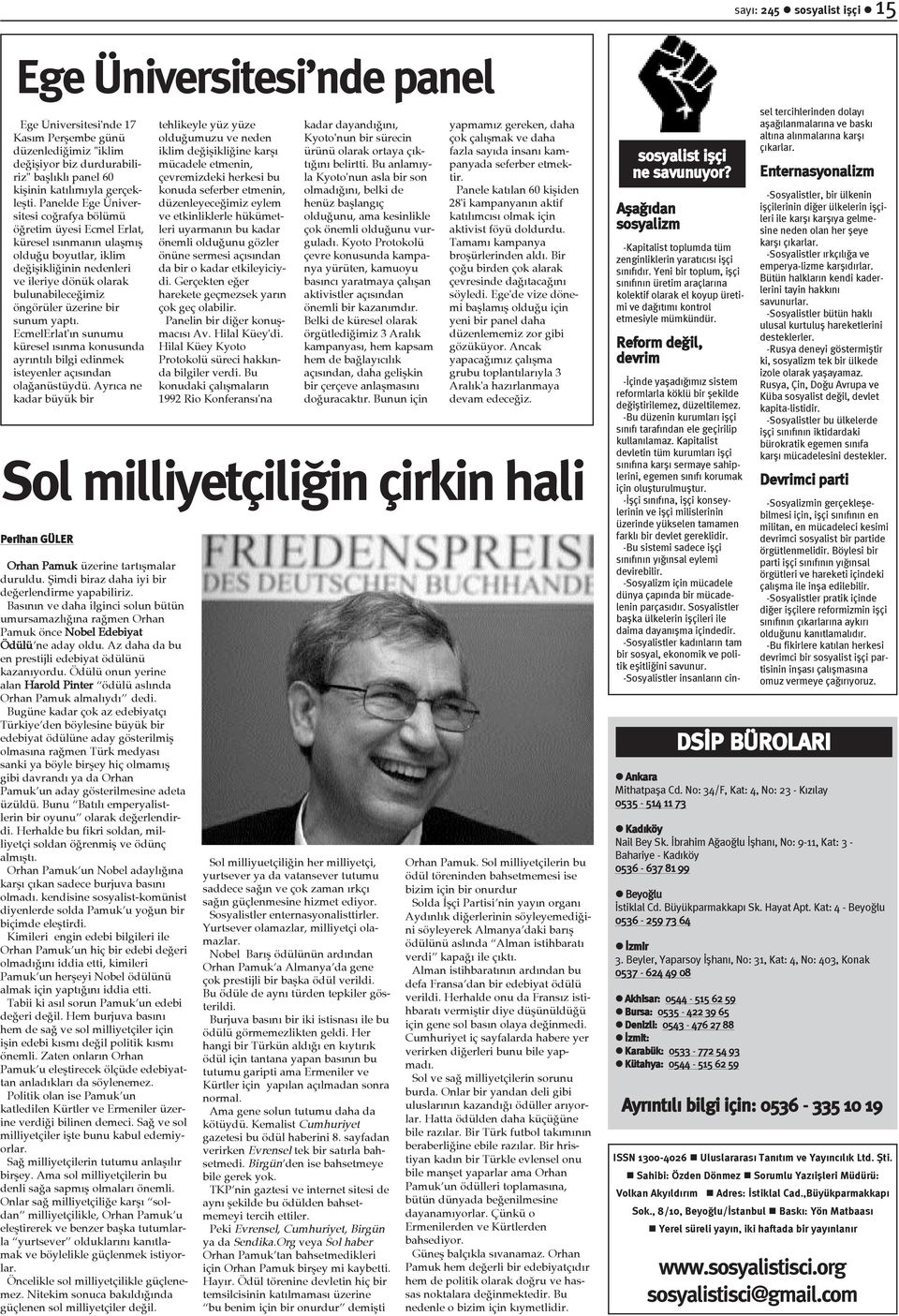 Panelde Ege Üniversitesi coðrafya bölümü öðretim üyesi Ecmel Erlat, küresel ýsýnmanýn ulaþmýþ olduðu boyutlar, iklim deðiþikliðinin nedenleri ve ileriye dönük olarak bulunabileceðimiz öngörüler