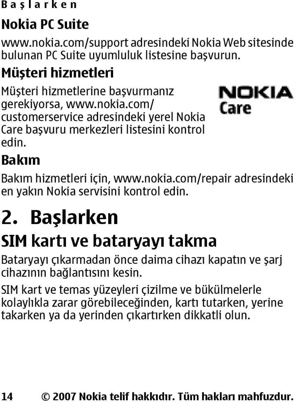 Bakım Bakım hizmetleri için, www.nokia.com/repair adresindeki en yakın Nokia servisini kontrol edin. 2.