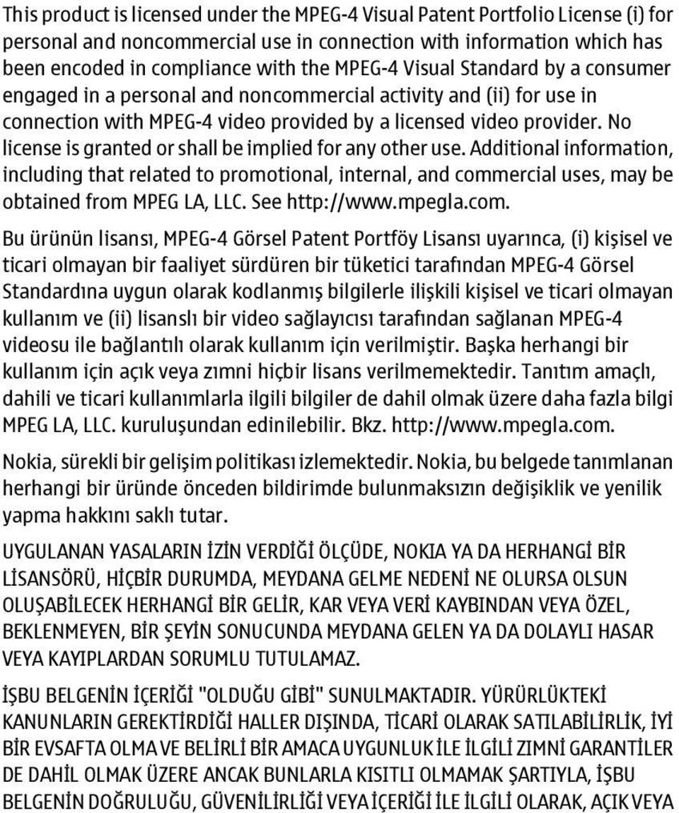 No license is granted or shall be implied for any other use. Additional information, including that related to promotional, internal, and commercial uses, may be obtained from MPEG LA, LLC.