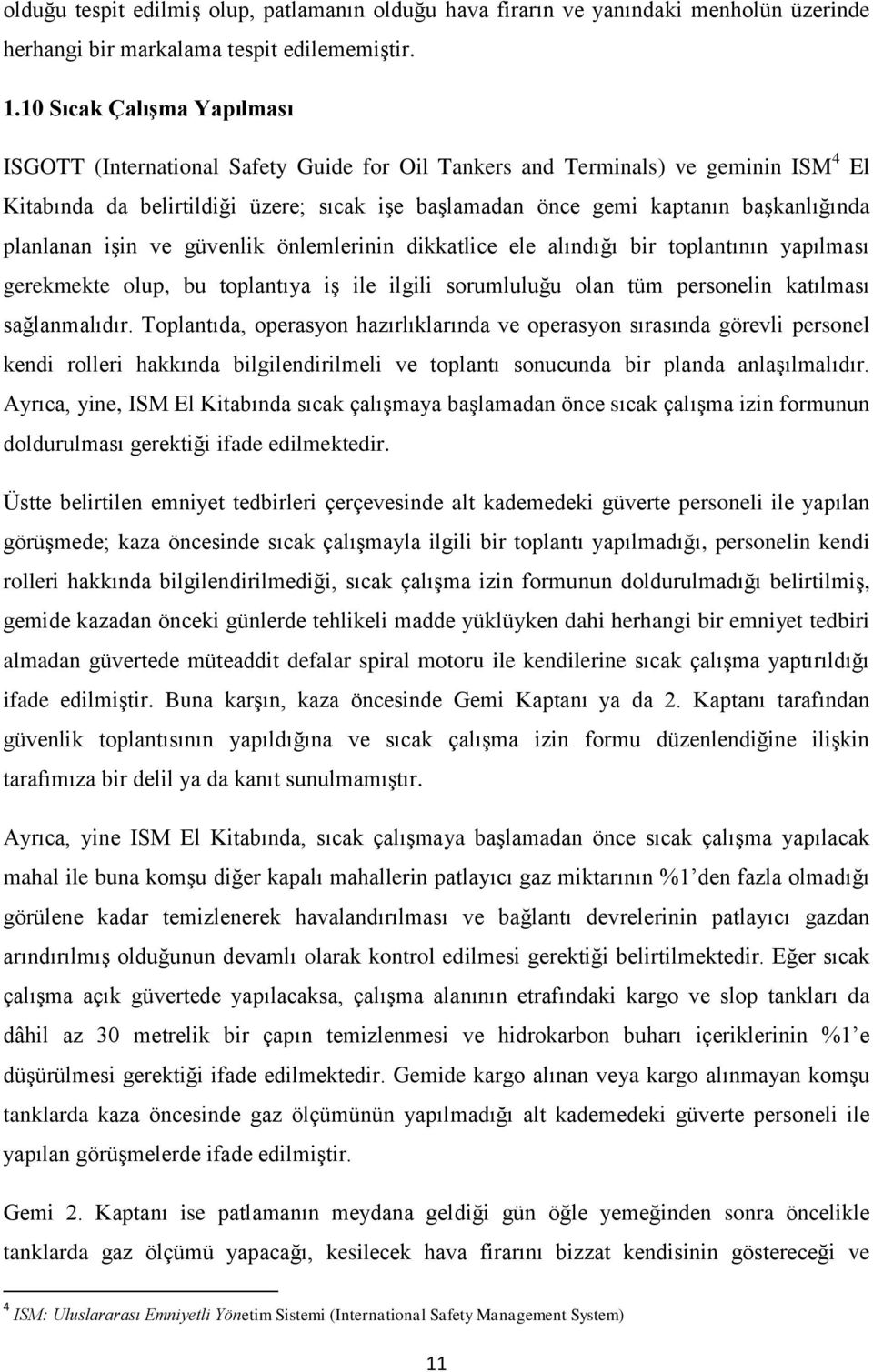 planlanan işin ve güvenlik önlemlerinin dikkatlice ele alındığı bir toplantının yapılması gerekmekte olup, bu toplantıya iş ile ilgili sorumluluğu olan tüm personelin katılması sağlanmalıdır.