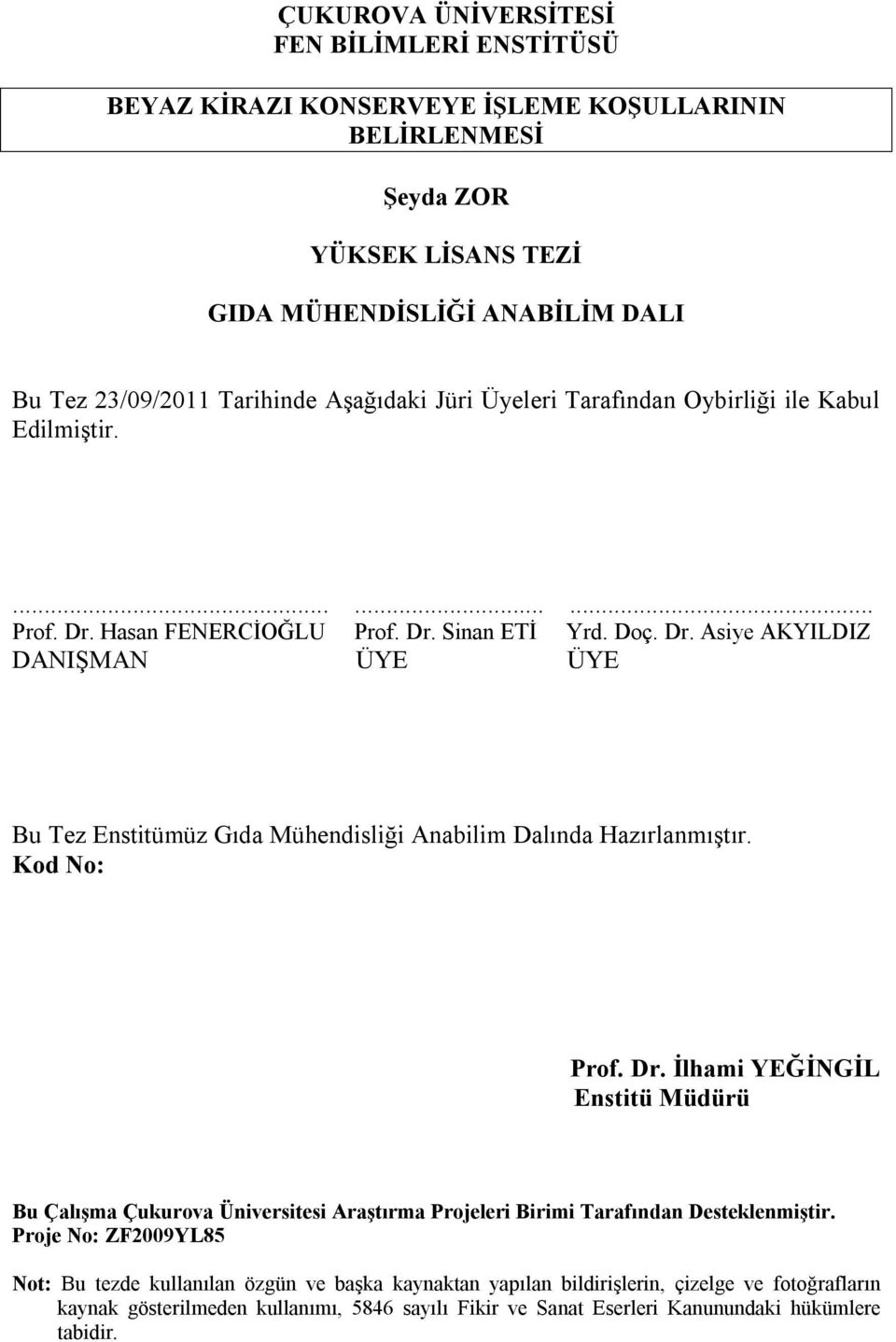 Kod No: Prof. Dr. İlhami YEĞİNGİL Enstitü Müdürü Bu Çalışma Çukurova Üniversitesi Araştırma Projeleri Birimi Tarafından Desteklenmiştir.