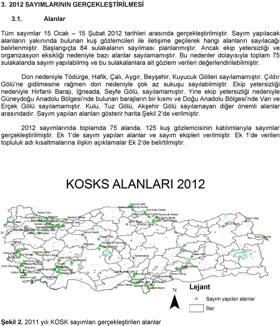 Ancak ekip yetersizliği ve organizasyon eksikliği nedeniyle bazı alanlar sayılamamıştır.