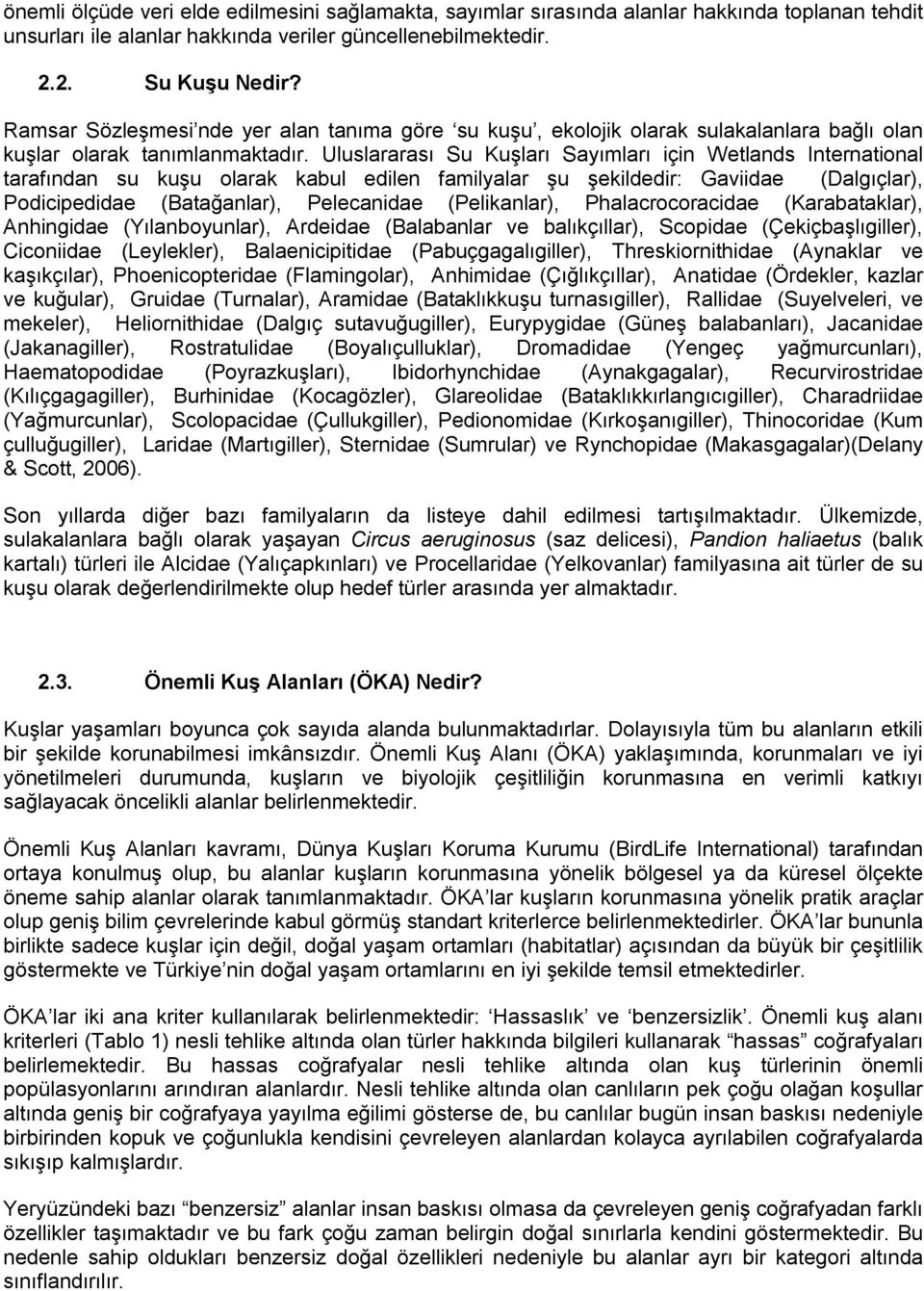 Uluslararası Su Kuşları Sayımları için Wetlands International tarafından su kuşu olarak kabul edilen familyalar şu şekildedir: Gaviidae (Dalgıçlar), Podicipedidae (Batağanlar), Pelecanidae